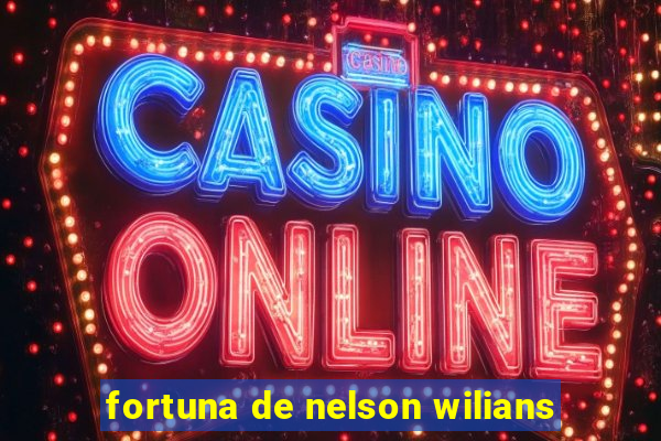 fortuna de nelson wilians